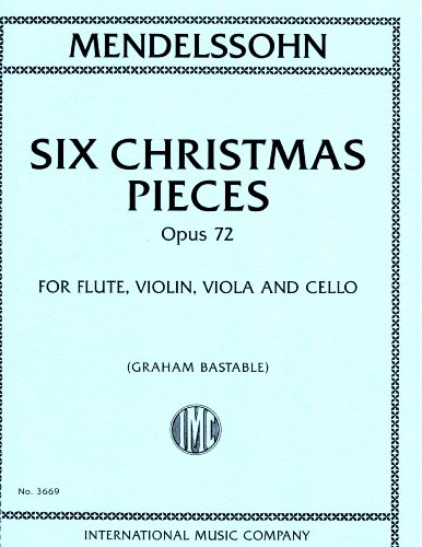 Mendelssohn - 6 Christmas Pieces - Opus 72 for Flute, Violin, Viola and Cello Arranged by Graham Bastable - By International Music Co